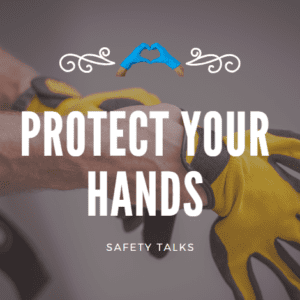 Protect Your Hands – Safety Talks